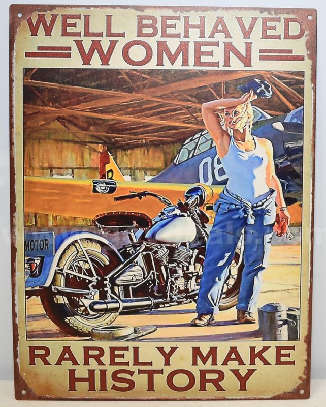 LARGE METAL VINTAGE STYLE WELL BEHAVED WOMEN RARELY MAKE HISTORY SIGN - MOTORCYCLE t-6 TEXAN WAR BIRD - SHIPPING ONLY